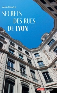 Alain Dreyfus - Secrets des rues de Lyon.