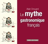 Alain Drouard - Le mythe gastronomique français.