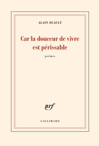 Alain Duault - Car la douceur de vivre est périssable.