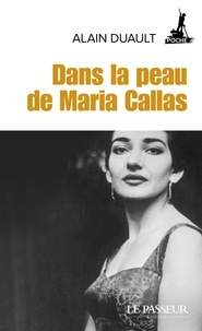 Alain Duault - Dans la peau de Maria Callas.