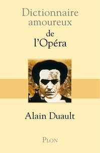 Alain Duault - Dictionnaire amoureux de l'opéra.