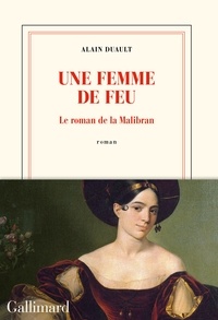 Alain Duault - Une femme de feu - Le roman de la Malibran.