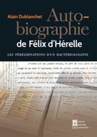 Alain Dublanchet - Autobriographie de Félix d'Hérelle (1873-1949).