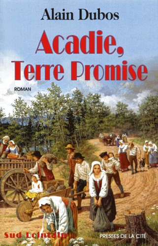 Alain Dubos - Acadie, Terre Promise.