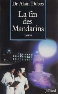 Alain Dubos - La Fin des mandarins - "je ne verrai que ta souffrance", roman.