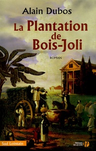 Alain Dubos - La Plantation de Bois-Joli.
