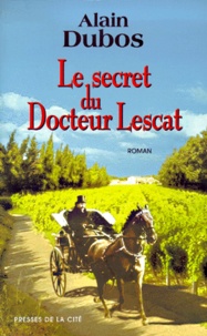 Alain Dubos - Le Secret Du Docteur Lescat.