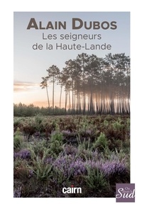 Alain Dubos - Les seigneurs de la Haute-Lande.