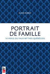 Portrait de famille : 14 vrais ou faux mythes quebecois