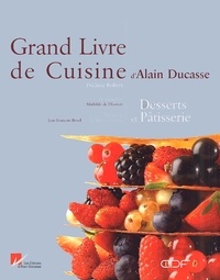 Alain Ducasse et Frédéric Robert - Grand Livre de Cuisine d'Alain Ducasse - Desserts et pâtisseries.