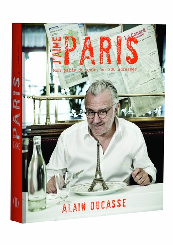 Alain Ducasse - J'aime Paris - Mon Paris du goût en 200 adresses.