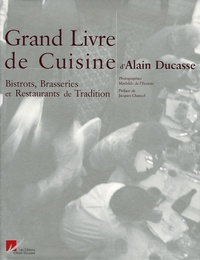 Alain Ducasse - Le Grand Livre de Cuisine d'Alain Ducasse - Bistrots, Brasseries et Restaurants de Tradition.