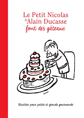 Le Petit Nicolas & Alain Ducasse font des gâteaux. Recettes pour petits et grands gourmands réalisés par Jean-Marie Hiblot