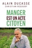 Alain Ducasse et Christian Regouby - Manger est un acte citoyen.