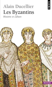 Les Byzantins. Histoire Et Culture