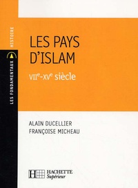 Alain Ducellier et Françoise Micheau - Les pays d'Islam - VIIe-XVe siècle.