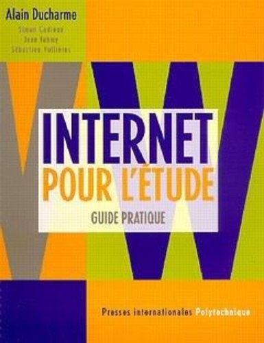 Alain Ducharme - Internet pour l'étude - Guide pratique.