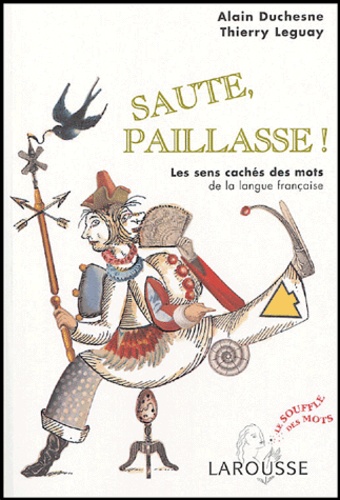 Alain Duchesne - Saute, paillasse - Les sens cachés des mots de la langue française.