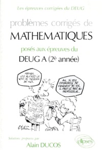 Alain Ducos - Problemes Corriges De Mathematiques. Poses Aux Epreuves Du Deug A 2eme Annee.