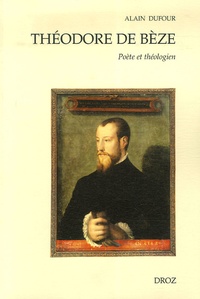Alain Dufour - Théodore de Bèze - Poète et théologien.