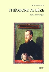 Alain Dufour - Théodore de Bèze - Poète et théologien.