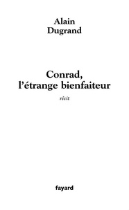 Alain Dugrand - Conrad, l'étrange bienfaiteur.