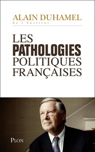 Alain Duhamel - Les pathologies politiques francaises.