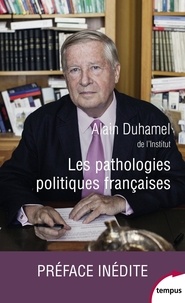 Alain Duhamel - Les pathologies politiques françaises.