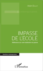Alain Dulot - Impasse de l'école - Réflexions sur une institution en panne.