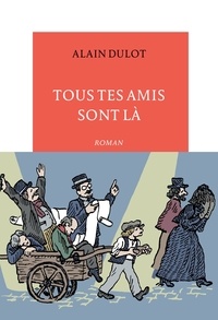 Alain Dulot - Tous tes amis sont là.
