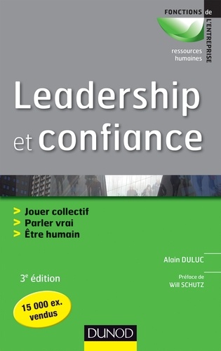 Leadership et confiance - 3ème édition. Agir en équipe, parler vrai, être humain
