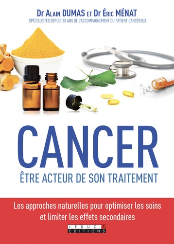 Cancer, être acteur de son traitement. Les approches naturelles pour optimiser les soins et limiter les effets secondaires