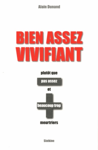 Alain Dunand - Bien assee vivifiant plutôt que pas assez et beaucoup trop meurtriers.