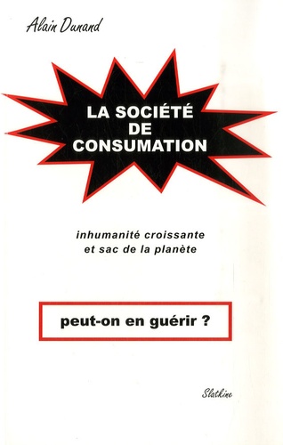Alain Dunand - La société de consumation, peut-on en guérir? - Inhumanité croissante et sac de la planète.