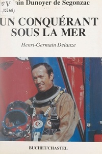 Alain Dunoyer de Segonzac et A. Tocco - Un conquérant sous la mer : Henri-Germain Delauze.
