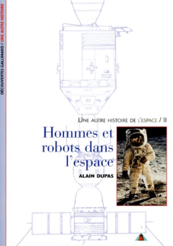 Alain Dupas - Une Autre Histoire De L'Espace. Tome 2, Hommes Et Robots Dans L'Espace.