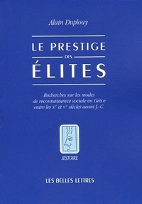 Alain Duplouy - Le prestige des élites - Recherches sur les modes de reconnaissance sociale en Grèce entre les Xe et Ve siècles aant J.-C..