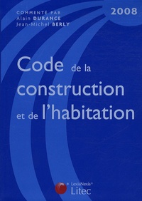 Alain Durance et Jean-Michel Berly - Code de la construction et de l'habitation 2008.