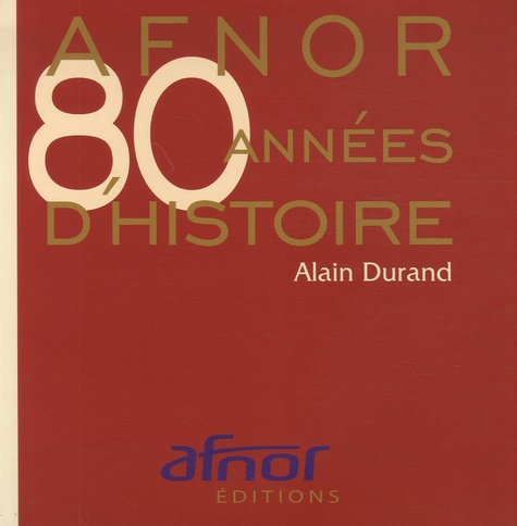 Alain Durand - AFNOR - 80 années d'histoire.