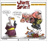 Alain Durbec et Robert Ayats - Le monde selon White & Spirit  : Philosophes du XXIe siècle.