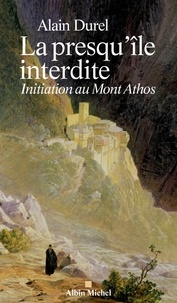 Alain Durel - La presqu'île interdite - Initiation au Mont Athos.