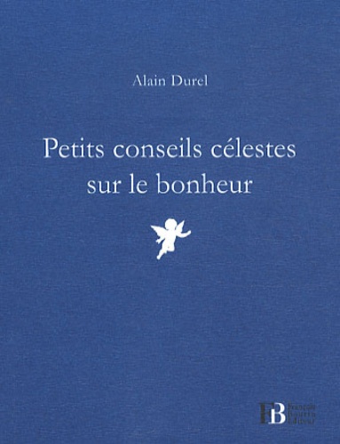 Alain Durel - Petits conseils célestes sur le bonheur.