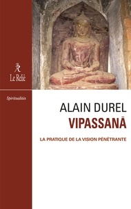 Alain Durel - Vipassana - La pratique de la vision pénétrante.
