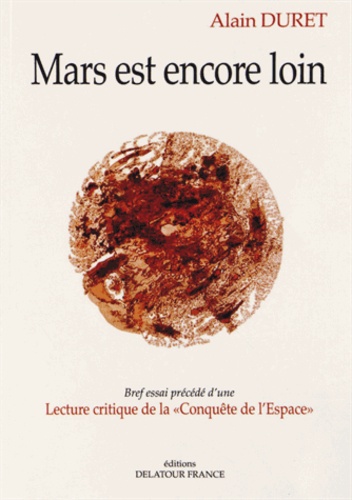 Mars est encore loin. Bref essai précédé d'une Lecture critique de la "Conquête de l'Espace"