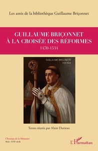 Alain Durieux - Guillaume Briçonnet à la croisée des réformes (1470-1534).