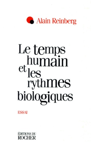Alain-E Reinberg - Le temps humain et les rythmes biologiques - Essai.
