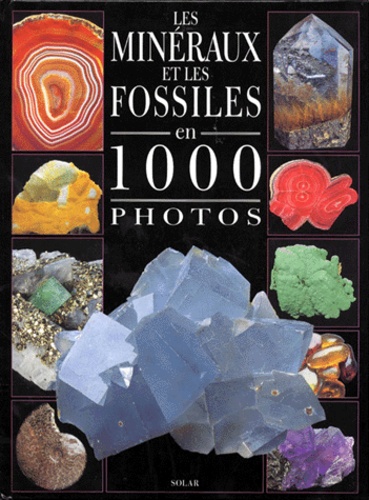 Alain Eid et Michel Viard - Les minéraux et les fossiles en 1000 photos.