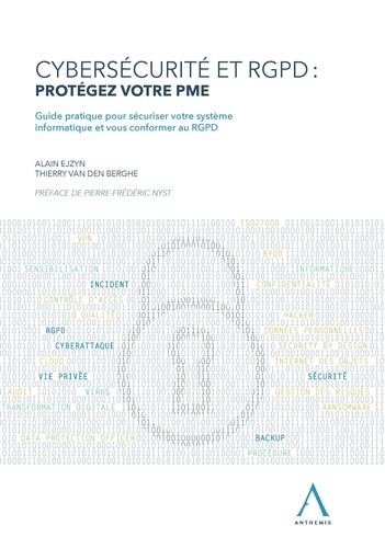 Alain Ejzyn et Thierry Van den Berghe - Cybersécurité et RGPD : protégez votre PME - Guide pratique pour sécuriser votre système informatique et vous conformer au RGPD.