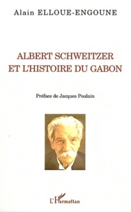 Alain Elloué-Engoune - Albert Schweitzer et l'histoire du Gabon.