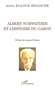 Alain Elloué-Engoune - Albert Schweitzer et l'histoire du Gabon.
